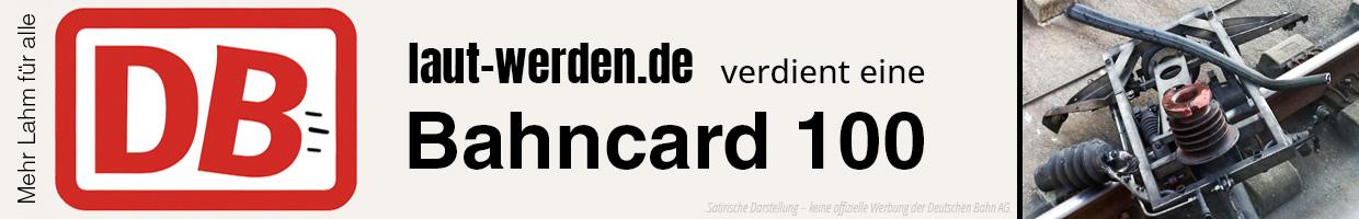 laut-werden.de verdient eine Bahncard 100
